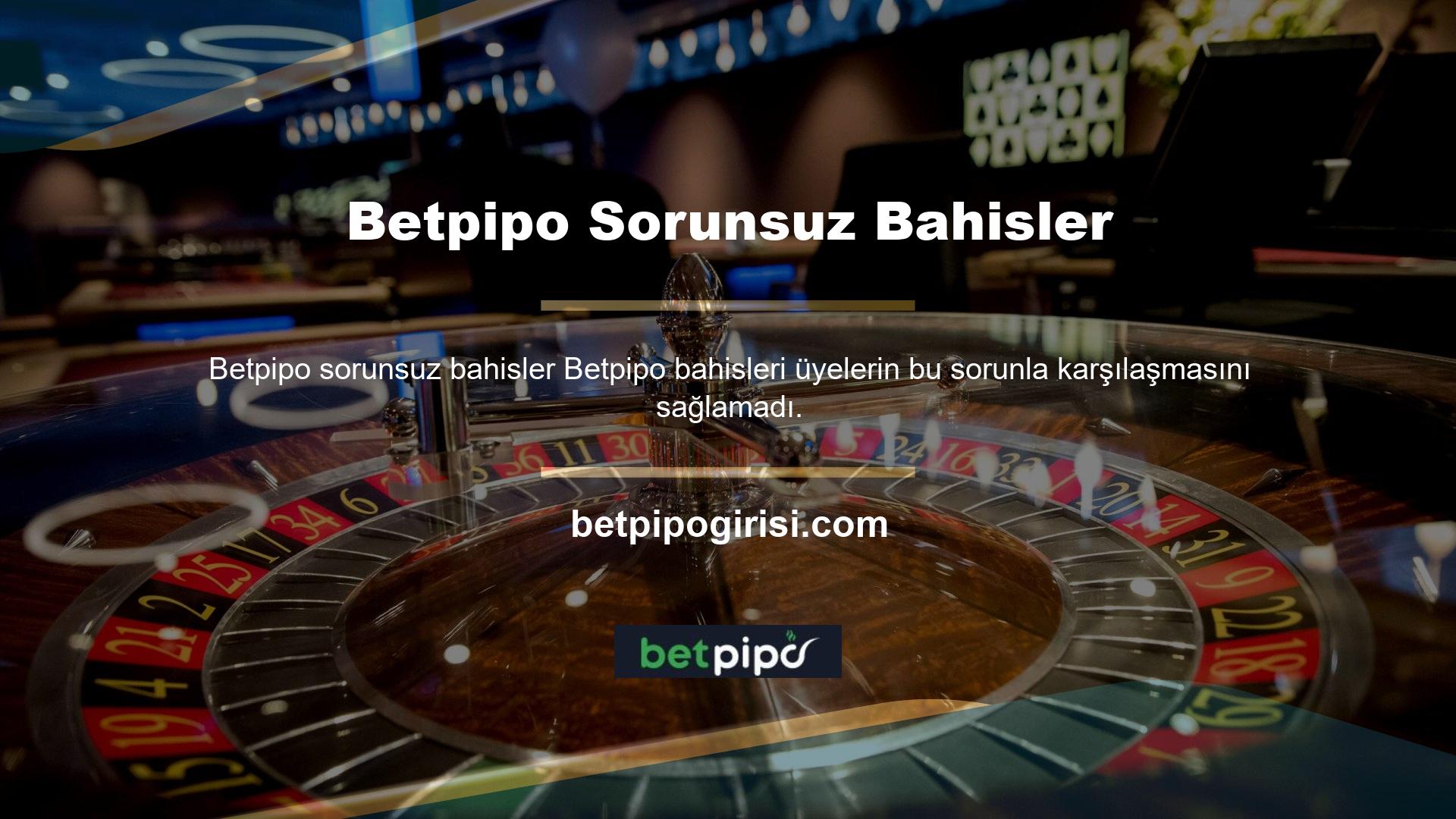Betpipo iyi bir üyelik anlaşması ile bahisler, üyelerin en yoğun günlerde bile hızlı bir şekilde bağlanmasına izin verir